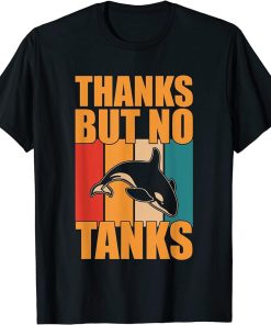 Thanks But No Tanks Orca Sea Mamal Lover T-Shirt