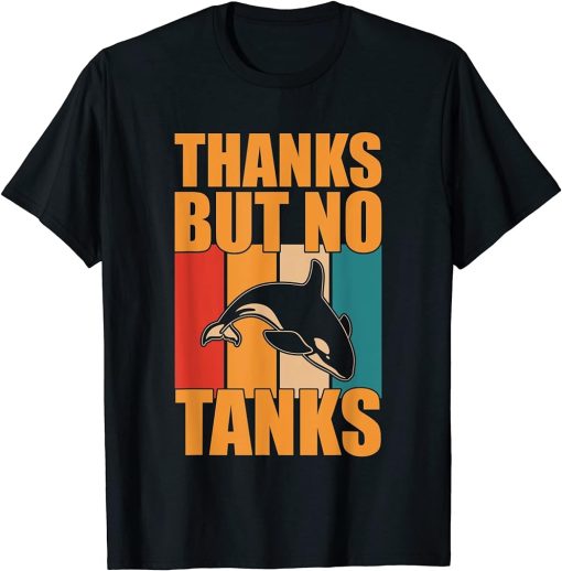 Thanks But No Tanks Orca Sea Mamal Lover T-Shirt