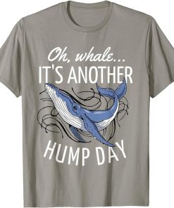 Oh Whale It"s Another Hump Day T-Shirt