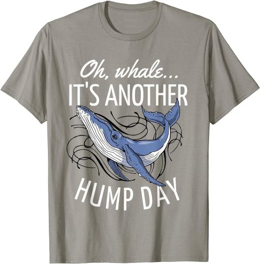 Oh Whale It"s Another Hump Day T-Shirt